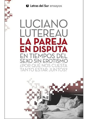 Libro - La Pareja En Disputa - Luciano Lutereau