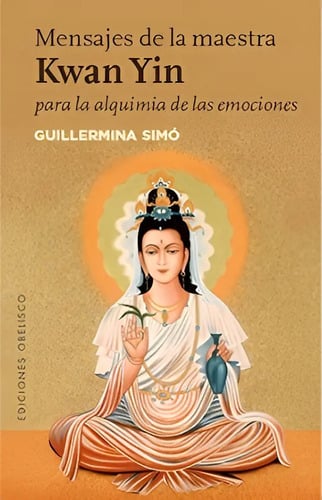 Mensajes De La Maestra Kwan Yin Simo, Guillermina