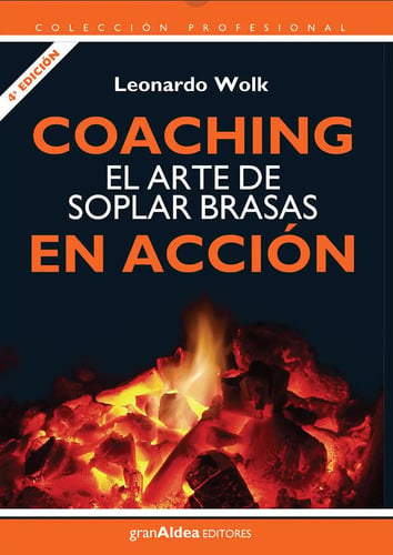 Coaching. El Arte De Soplar Brasas En Accion - Leonardo Wolk