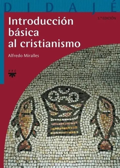 Introducción Básica Al Cristianismo Alfredo Miralles Lozano