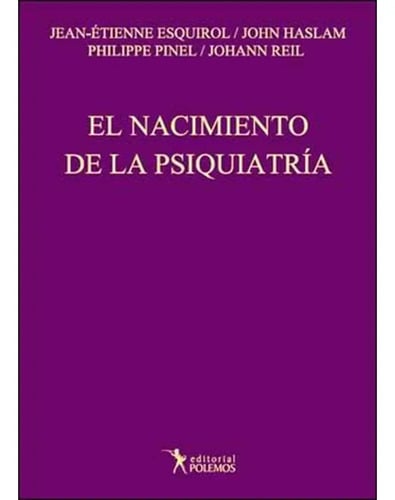 Nacimiento De La Psiquiatria El - Esquirol / Haslam / Pinel