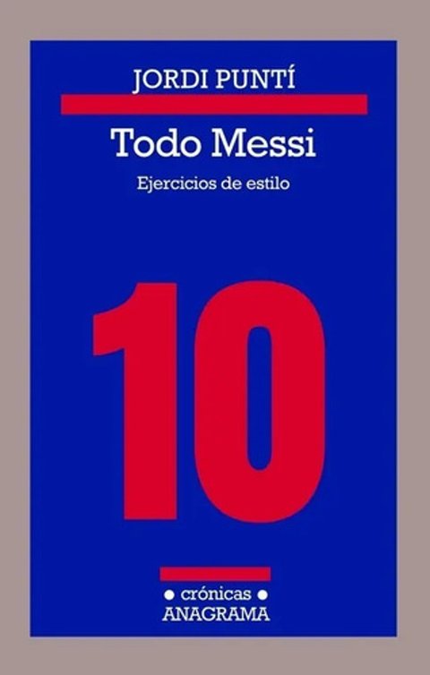 Todo Messi. Ejercicios De Estilo. Jordi Puntí.