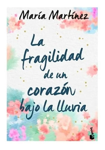 La Fragilidad De Un Corazón Bajo La Lluvia - Martínez, María
