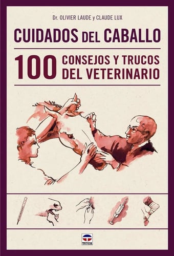 Cuidados Del Caballo : 100 Consejos Y Trucos Del Veterinari
