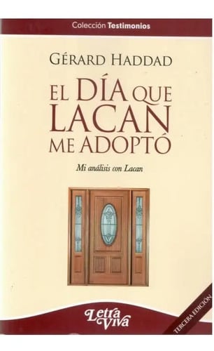 El Día Que Lacan Me Adoptó - Haddad, Gerard 