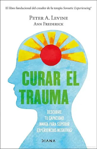 Curar El Trauma - Peter A. Levine, De Peter A. Levine. Editorial Editorial Diana Planeta En Castellano