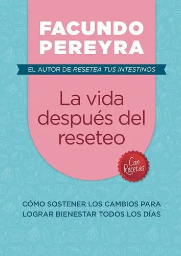 La Vida Después Del Reseteo: Cómo Sostener Los Cambios Para Lograr Bienestar Todos Los Días, De Facundo Pereyra. Editorial El Ateneo, Tapa Blanda En Español, 2023