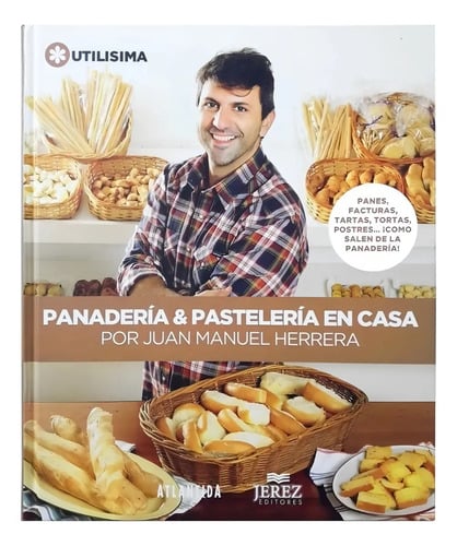 Libro Panaderia Y Pasteleria En Casa - Juan Manuel Herrera