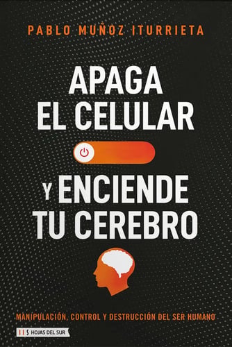 Libro Apaga Tu Celular Y Enciende Tu Cerebro - Pablo Muñoz Iturrieta - Hojas Del Sur