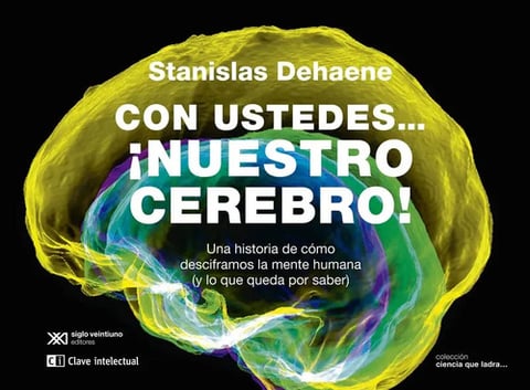 Con Ustedes... ¡nuestro Cerebro! Stanislas Dehaene