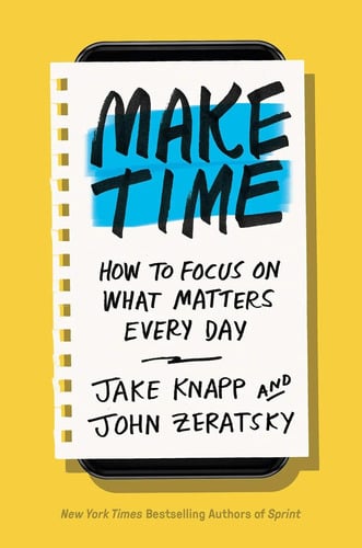 Make Time: How To Focus On What Matters Every