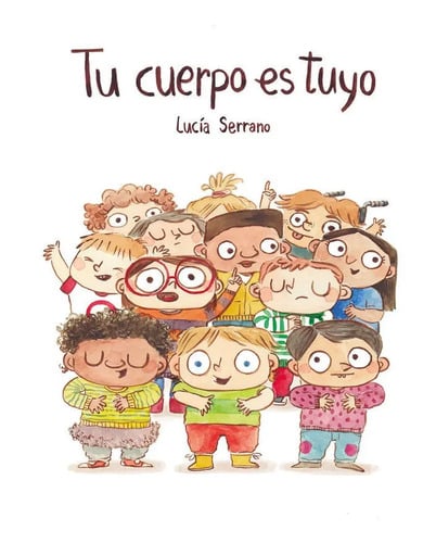 Tu Cuerpo Es Tuyo, De Lucia Serrano., Vol. 1.0. Editorial Nubeocho Ediciones, Tapa Dura, Edición 1.0 En Español, 2021