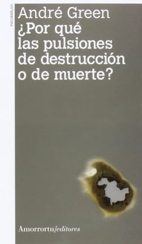 Por Qué Pulsiones Destrucción Muerte? Green, Psicoanálisis