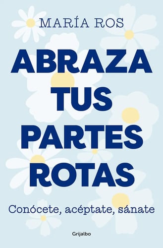 Abraza Tus Partes Rotas María Ros