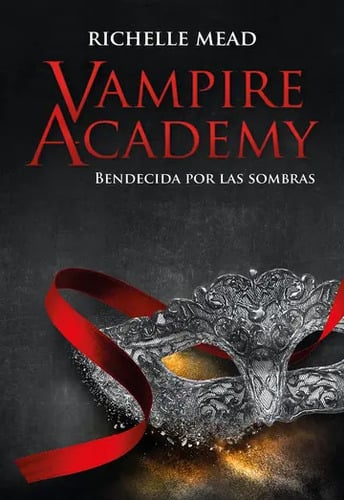 Vampire Academy. Bendecida Por Las Sombras, Richelle Mead