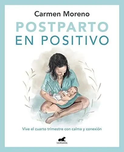 Libro Postparto En Positivo Vive El Cuarto Trimestre Con Calma Y, De Moreno, Carmen. Editorial Vergara, Tapa Blanda ( 2022)
