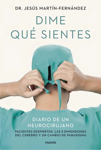 Dime Qué Sientes: Diario De Un Neurocirujano, De Jesus Martin Fernandez., Vol. 1. Editorial Ediciones Paidós, Tapa Blanda En Español, 2024