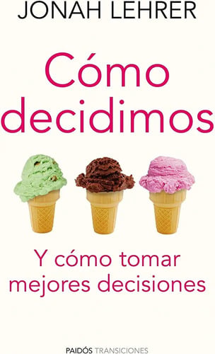 Cómo Decidimos Y Tomar Mejores Decisiones Lehrer, Jonah