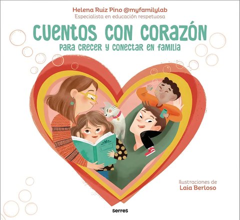 Cuentos Con Corazón: Para Crecer Y Conectar En Familia, De Helena Ruiz Pino., Vol. 1. Editorial Serres, Tapa Dura En Español, 2024
