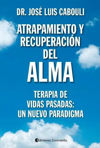 Atrapamiento Y Recuperacion Del Alma: Terapia De Vidas Pasa, De Cabouli Jose Luis Dr.., Vol. S/d. Editorial Continente, Tapa Blanda En Español, 2018