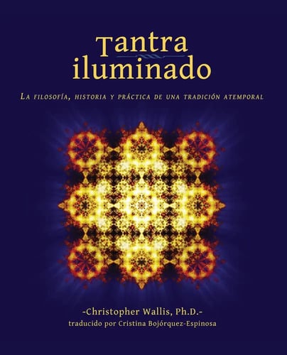 Tantra Iluminado: La Filosofía, Historia Y Práctica Wallis