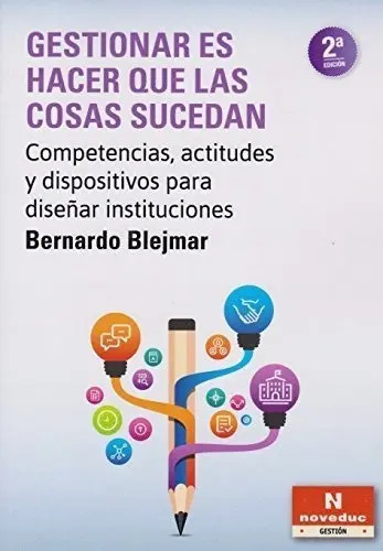 Gestionar Es Hacer Que Las Cosas Sucedan (2da.edicion) Noveduc, De Blejmar, Bernardo. Editorial Novedades Educativas, Tapa Blanda En Español