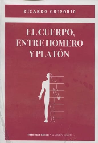 Cuerpo, Entre Homero Y Platon, El - Crisorio, Ricardo