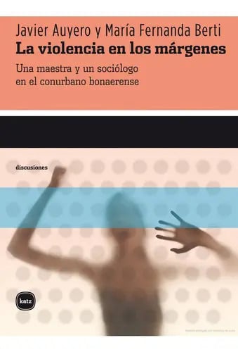 Libro La Violencia En Los Márgenes, De Javier Auyero. Editorial Katz Editores, Tapa Blanda