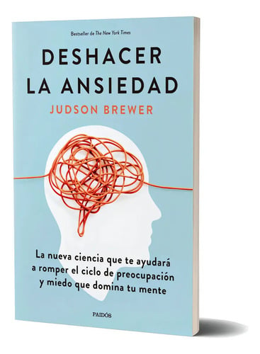 Libro Deshacer La Ansiedad - Judson Brewer - Paidós