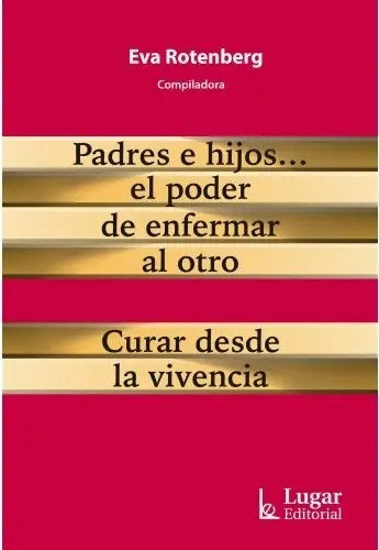 Libro Padres E Hijos... El Poder De Enfermar Al Otro De Eva