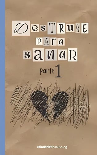 Destruye Para Sanar - Parte 1 - Un Diario Terapéutico
