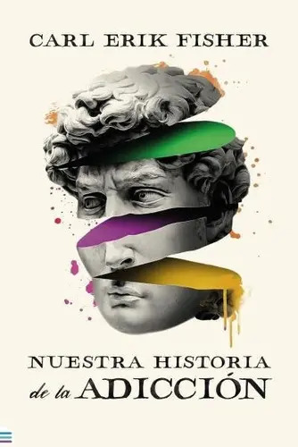 Nuestra Historia De La Adiccion, De Fisher, Carl Erik. Editorial Tendencias, Tapa Blanda En Español