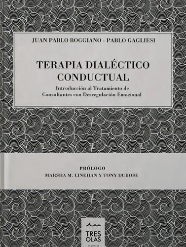 Terapia Dialéctico Conductual, De Juan Pablo Boggiano, Pablo Gagliesi. Editorial Tres Olas, Tapa Dura En Español, 2018