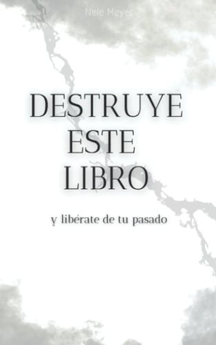 Libro: Destruye Este Libro Y Libérate De Tu Pasado, Español