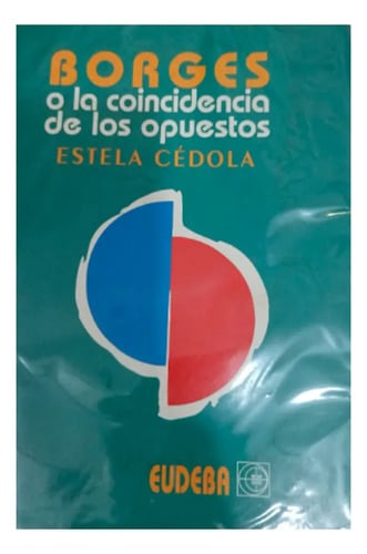 Borges O La Coincidencia De Los Opuestos