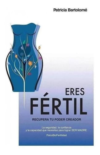 Libro: Eres Fértil, Recupera Tu Poder Creador. Bartolome, Pa