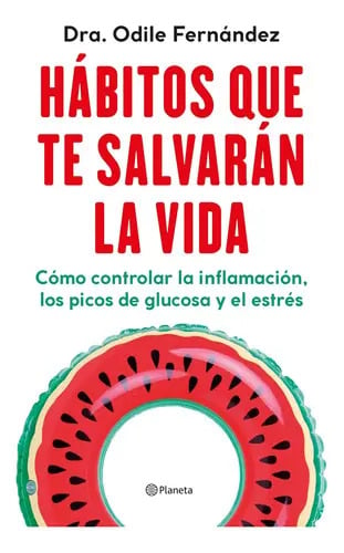 Hábitos Que Te Salvarán La Vida: Como Controlar La Inflamacion, Los Picos De Glucosa Y El Estres, De Fernández, Odile., Vol. 0. Editorial Planeta, Tapa Blanda En Español, 2023