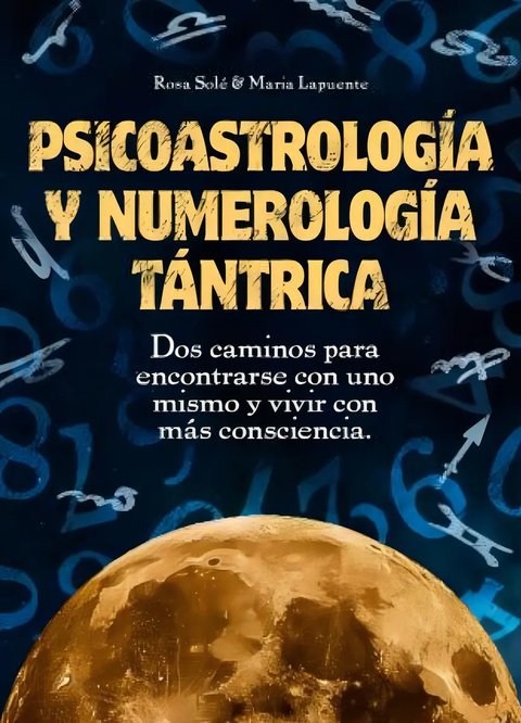 Psicoastrología Y Numerología Tántrica: Dos Caminos Para En