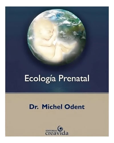 Libro Ecología Prenatal, De Michel Odent. Editorial Creavida
