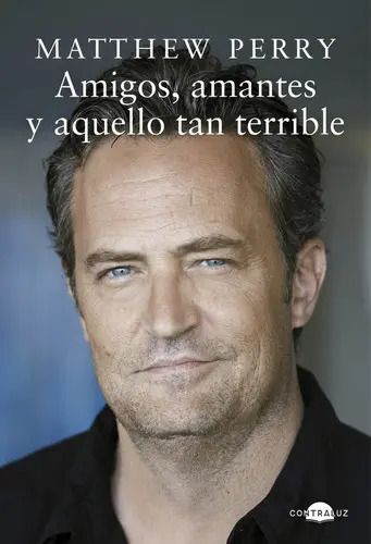 Amigos, Amantes Y Aquello Tan Terrible, De Perry, Matthew. Contraluz Editorial, Tapa Dura En Español