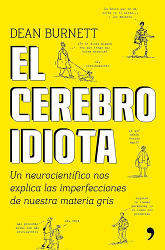El Cerebro Idiota: Un Neurocientífico Nos Explica