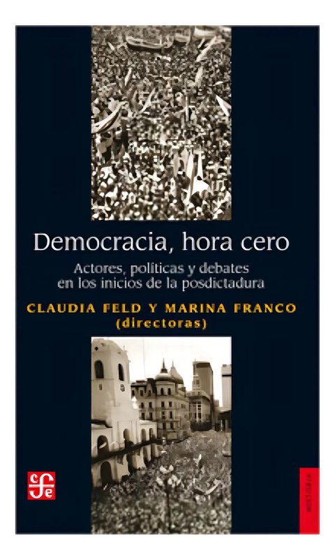 Democracia Hora Cero - Claudia Feld - Marina Franco - Fce