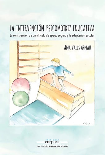 Imprimire-mail Intervención Psicomotriz Educativa: La Construccion De Un Vinculo De Apego Seguro, De Ana Valls Arnau. Editorial Ediciones Corpora En Español