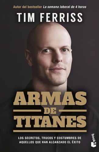 Armas De Titanes: Los Secretos, Trucos Y Costumbres De Aquellos Que Han Alcanzado El Éxito, De Tim Ferriss. Editorial Booket En Español