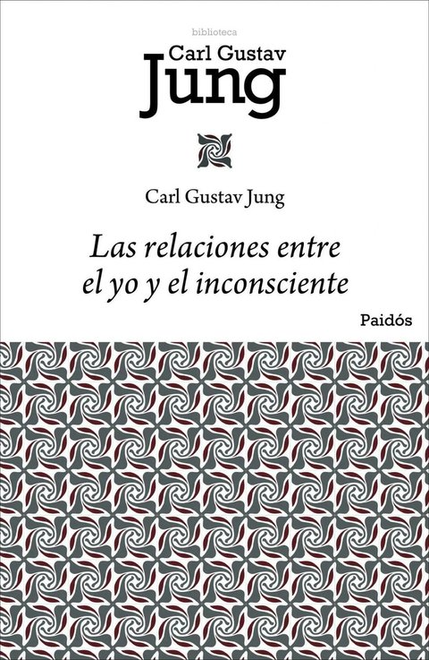 Libro Las Relaciones Entre El Yo Y El Inconsciente, De Jung, Carl G.. Editorial Paidos México, Tapa Blanda (2014)
