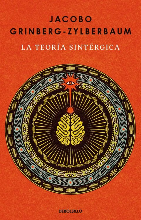 La Teoría Sintérgica: La Teoría Sintérgica., De Jacobo Grinberg-zylberbaum. Catálogo Vivo, Vol. 1. Editorial Penguin Random House, Tapa Blanda, Edición 45393 En Español, 2024
