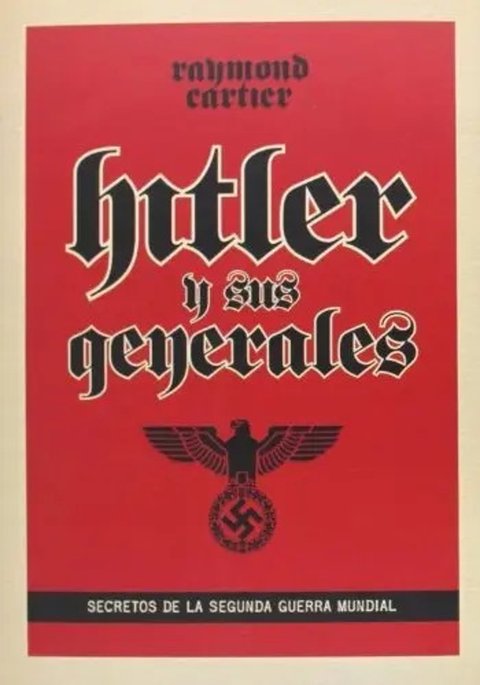 Hitler Y Sus Generales: Secretos De La Segunda Guerra Mundia