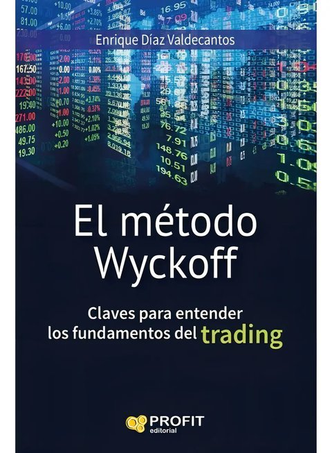 Metodo Wyckoff Claves Para Entender Los Fundamentos Del Trading, De Diaz Valdecantos Enrique. Editorial Profit, Tapa Blanda En Español, 2016