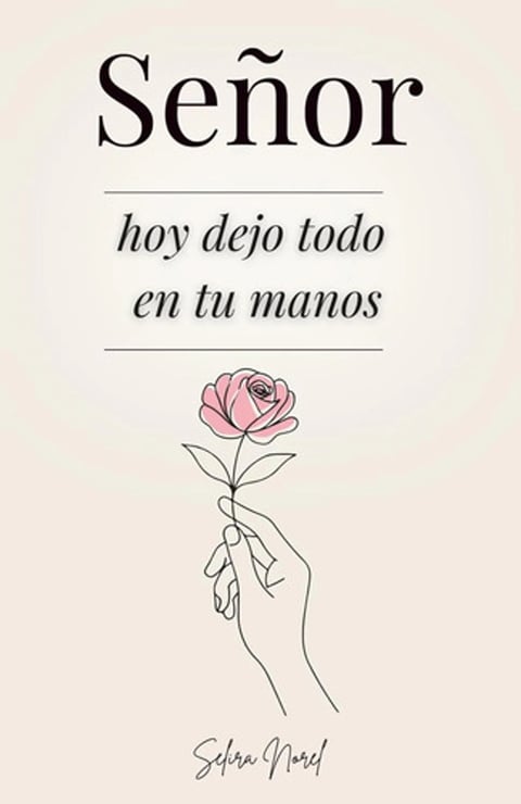 Señor Hoy Dejo Todo En Tus Manos Devocional Norel