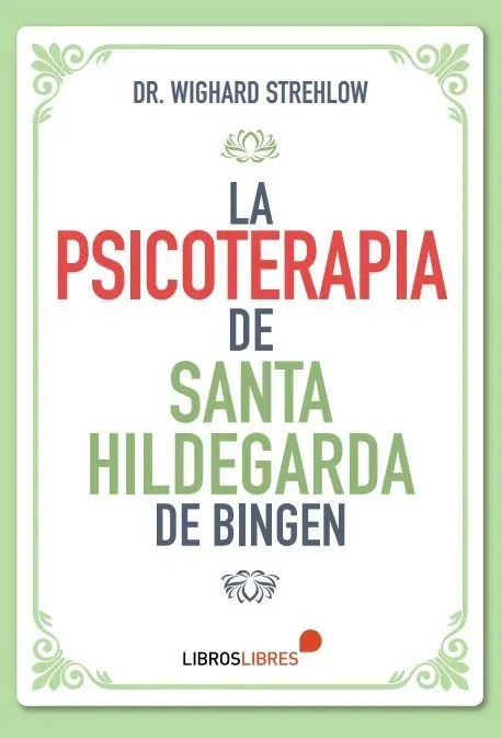 Libro La Psicoterapia De Santa Hildegarda De Bingen, De Dr. Wighard Strehlow. Editorial Libroslibres, Tapa Blanda (2022)